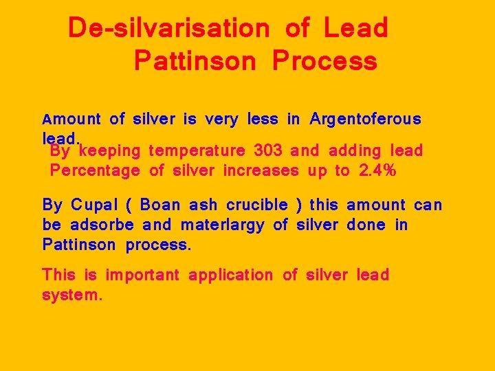 De-silvarisation of Lead Pattinson Process Amount of silver is very less in Argentoferous lead.