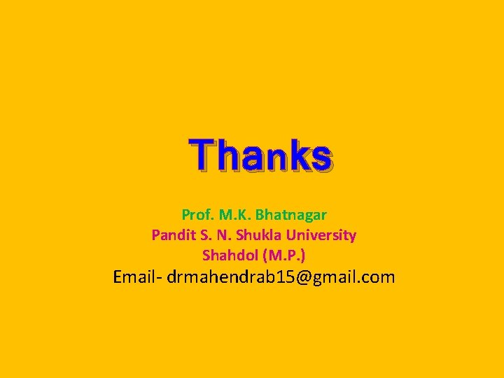 Thanks Prof. M. K. Bhatnagar Pandit S. N. Shukla University Shahdol (M. P. )