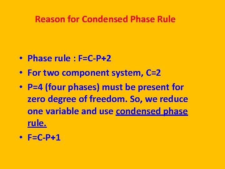 Reason for Condensed Phase Rule • Phase rule : F=C-P+2 • For two component