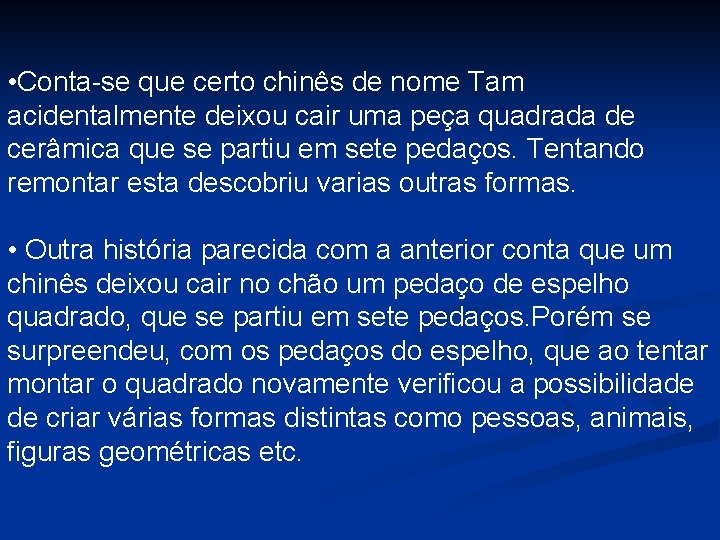  • Conta-se que certo chinês de nome Tam acidentalmente deixou cair uma peça