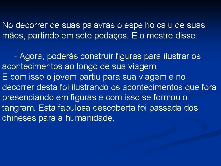 No decorrer de suas palavras o espelho caiu de suas mãos, partindo em sete