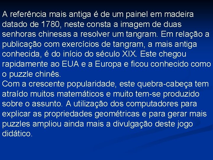 A referência mais antiga é de um painel em madeira datado de 1780, neste