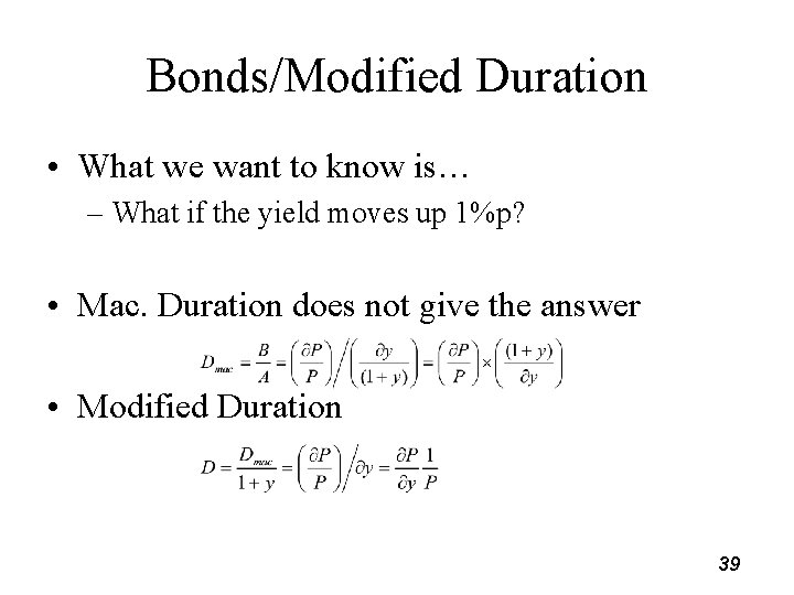 Bonds/Modified Duration • What we want to know is… – What if the yield