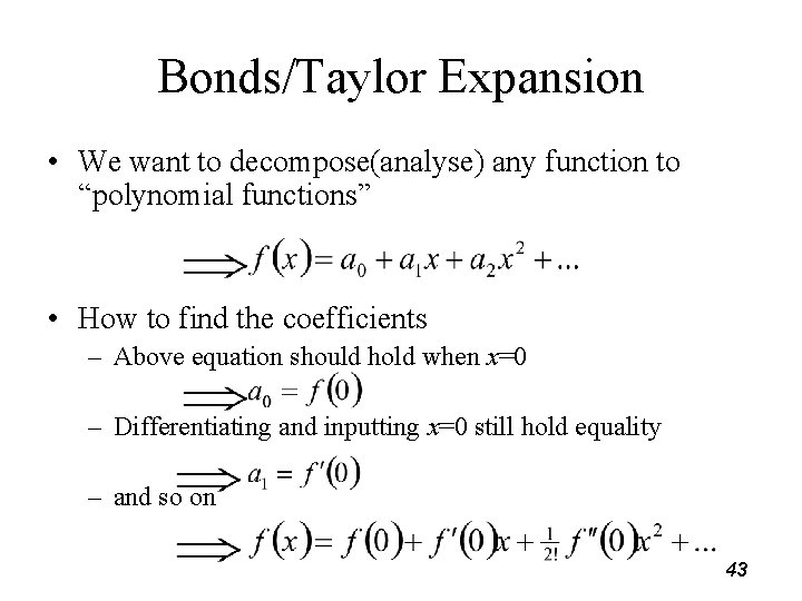 Bonds/Taylor Expansion • We want to decompose(analyse) any function to “polynomial functions” • How