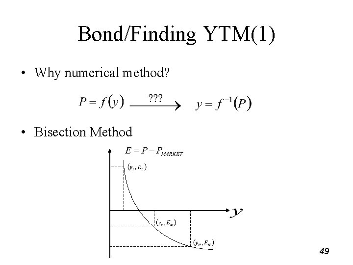 Bond/Finding YTM(1) • Why numerical method? • Bisection Method 49 