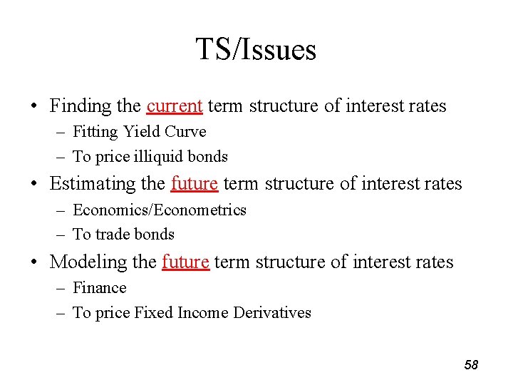 TS/Issues • Finding the current term structure of interest rates – Fitting Yield Curve