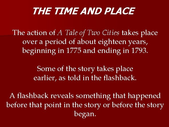 THE TIME AND PLACE The action of A Tale of Two Cities takes place