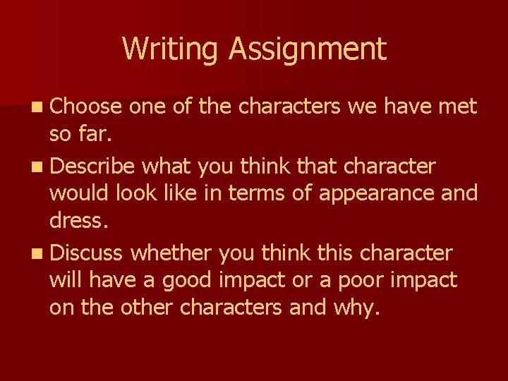 Writing Assignment n Choose one of the characters we have met so far. n