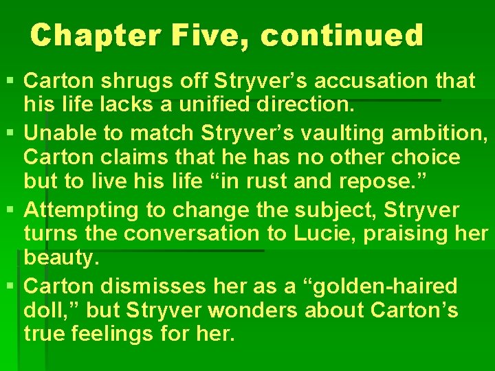 Chapter Five, continued § Carton shrugs off Stryver’s accusation that his life lacks a