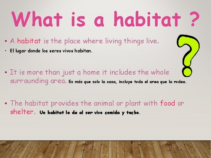 What is a habitat ? • A habitat is the place where living things