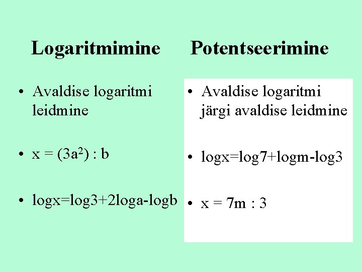 Logaritmimine Potentseerimine • Avaldise logaritmi leidmine • Avaldise logaritmi järgi avaldise leidmine • x