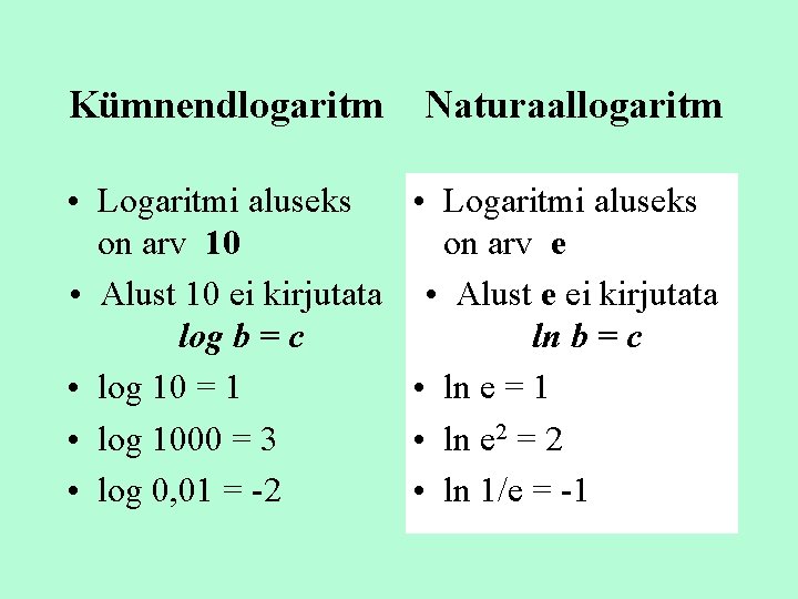 Kümnendlogaritm Naturaallogaritm • Logaritmi aluseks on arv 10 • Alust 10 ei kirjutata log