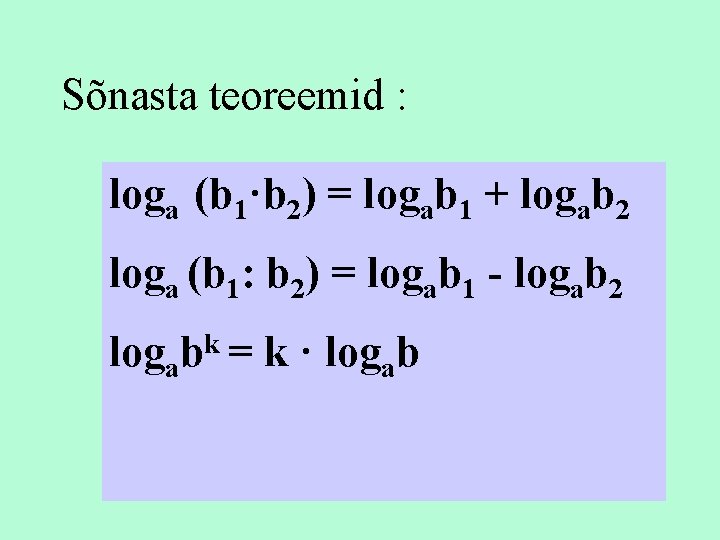 Sõnasta teoreemid : loga (b 1·b 2) = logab 1 + logab 2 loga
