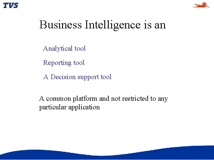 Business Intelligence is an Analytical tool Reporting tool A Decision support tool A common