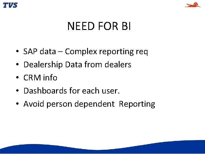 NEED FOR BI • • • SAP data – Complex reporting req Dealership Data