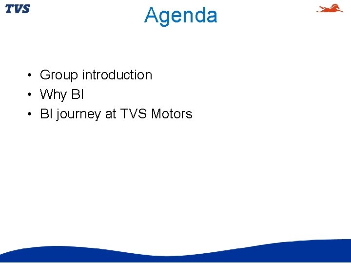 Agenda • Group introduction • Why BI • BI journey at TVS Motors 