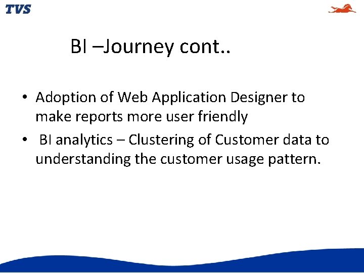 BI –Journey cont. . • Adoption of Web Application Designer to make reports more
