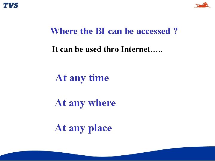 Where the BI can be accessed ? It can be used thro Internet…. .