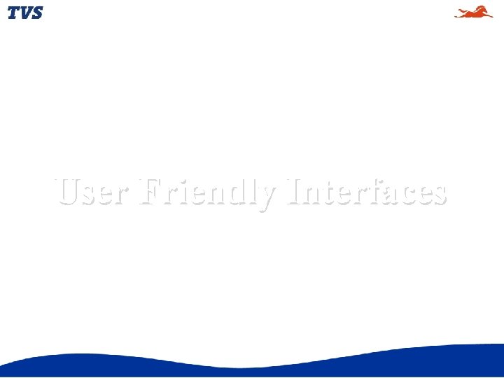 User Friendly Interfaces 