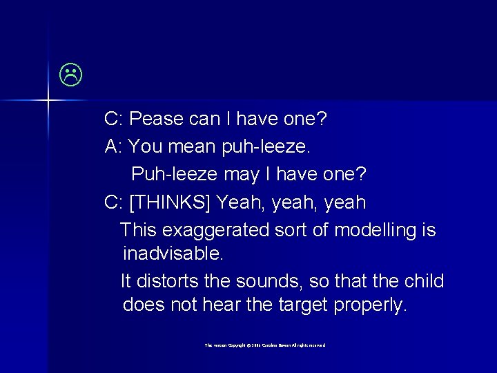  C: Pease can I have one? A: You mean puh-leeze. Puh-leeze may I