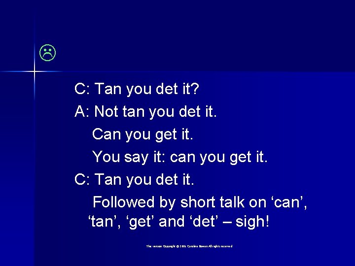  C: Tan you det it? A: Not tan you det it. Can you