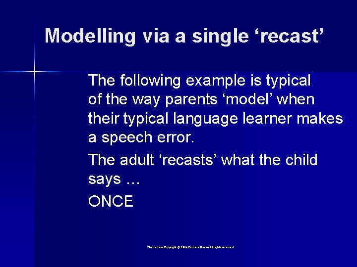 Modelling via a single ‘recast’ The following example is typical of the way parents