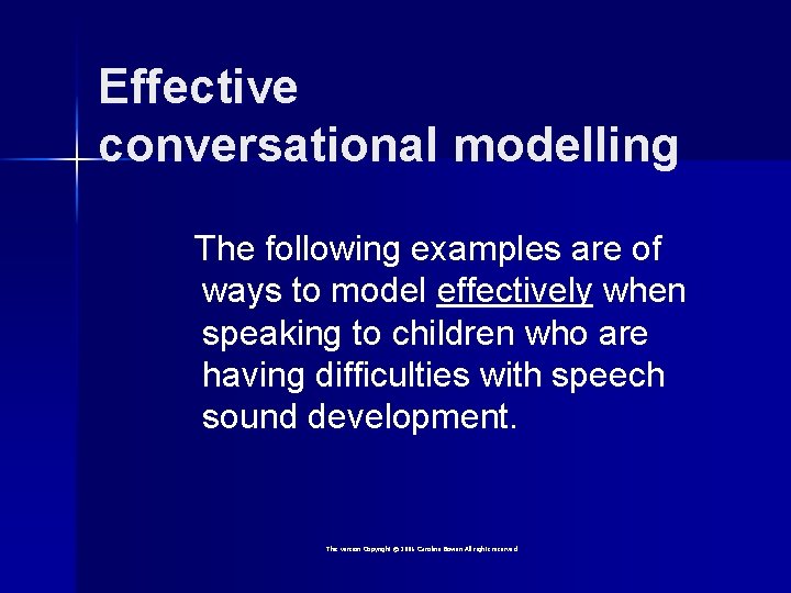 Effective conversational modelling The following examples are of ways to model effectively when speaking