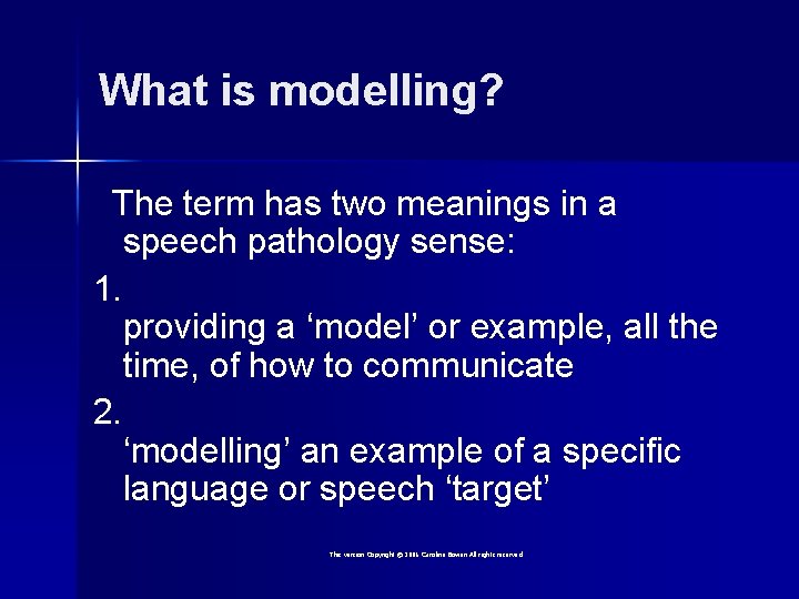 What is modelling? The term has two meanings in a speech pathology sense: 1.