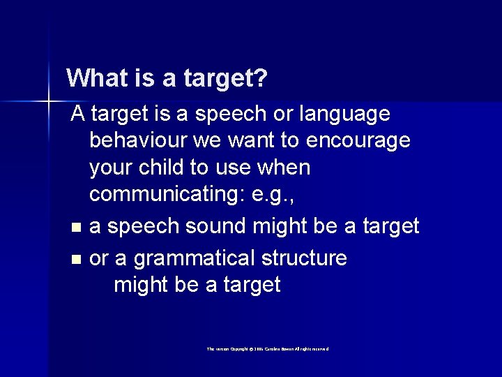 What is a target? A target is a speech or language behaviour we want