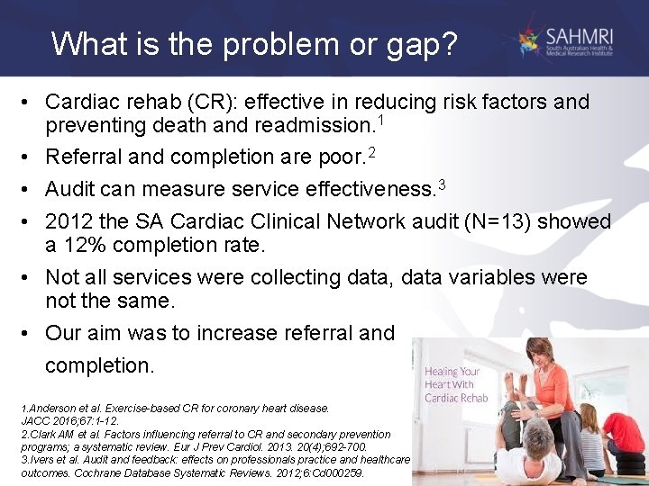 What is the problem or gap? • Cardiac rehab (CR): effective in reducing risk