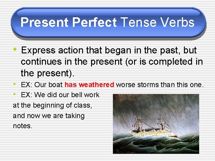 Present Perfect Tense Verbs • Express action that began in the past, but continues