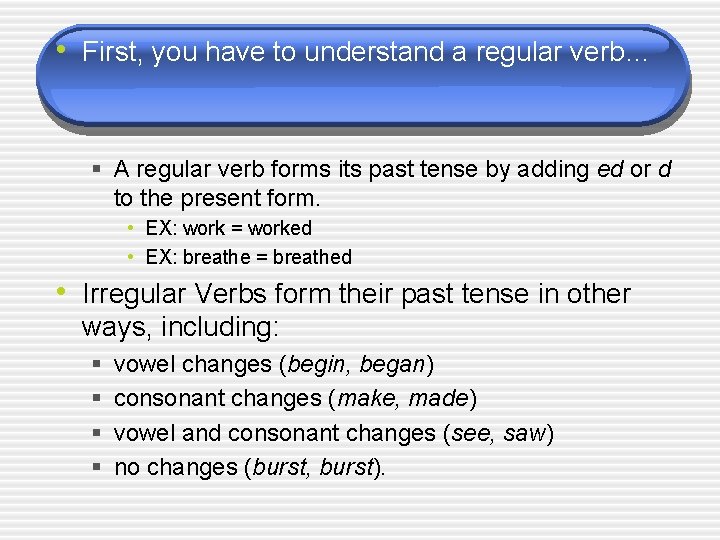  • First, you have to understand a regular verb… § A regular verb