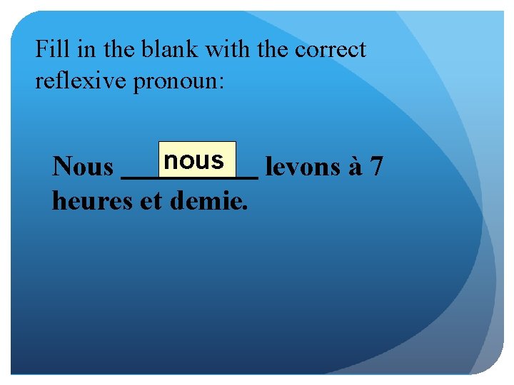 Fill in the blank with the correct reflexive pronoun: nous Nous levons à 7