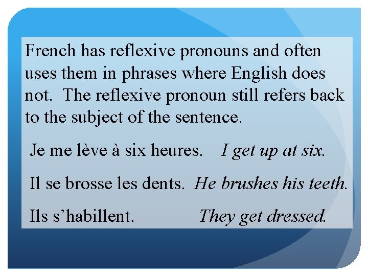 French has reflexive pronouns and often uses them in phrases where English does not.