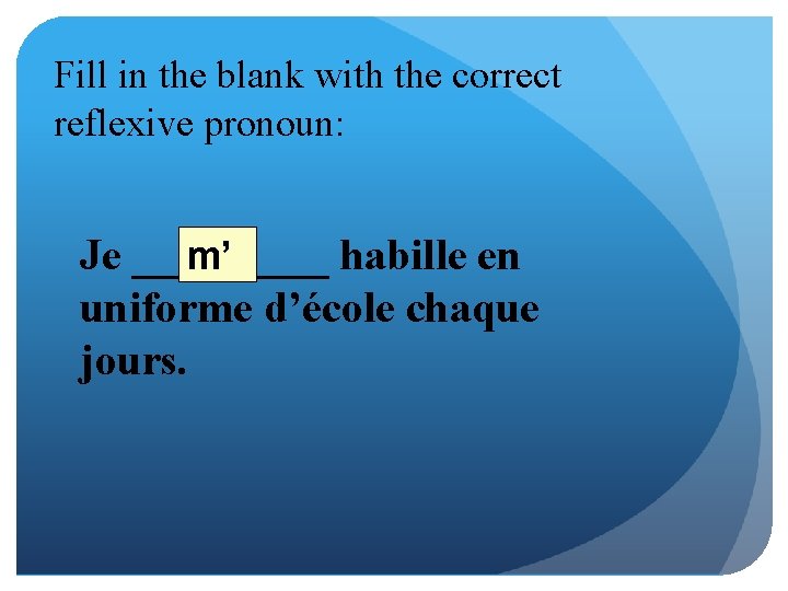 Fill in the blank with the correct reflexive pronoun: m’ Je _____ habille en