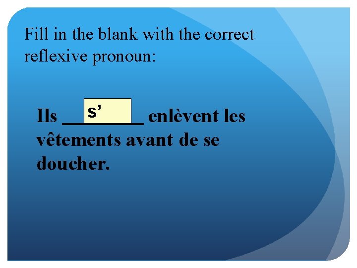 Fill in the blank with the correct reflexive pronoun: s’ Ils enlèvent les vêtements