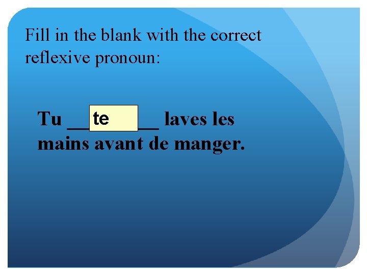 Fill in the blank with the correct reflexive pronoun: te Tu _____ laves les