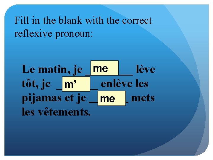 Fill in the blank with the correct reflexive pronoun: me Le matin, je ____