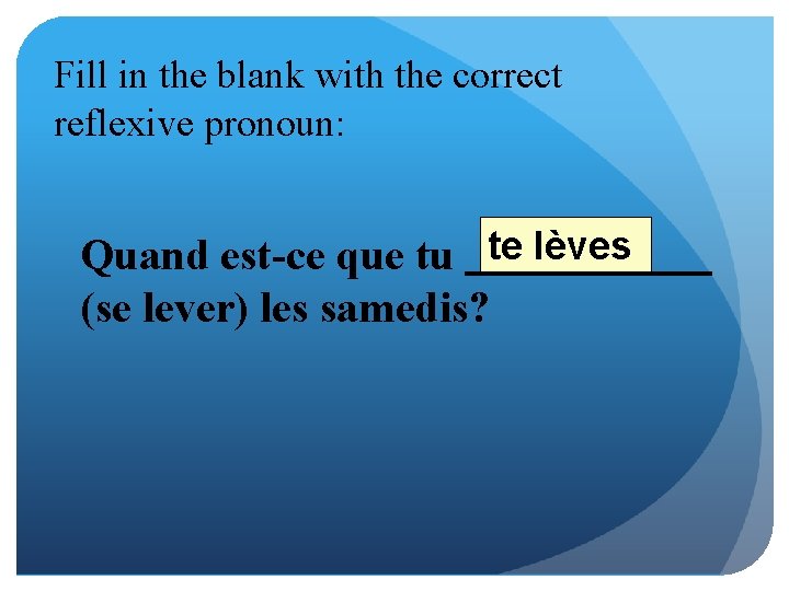 Fill in the blank with the correct reflexive pronoun: Quand est-ce que tu te