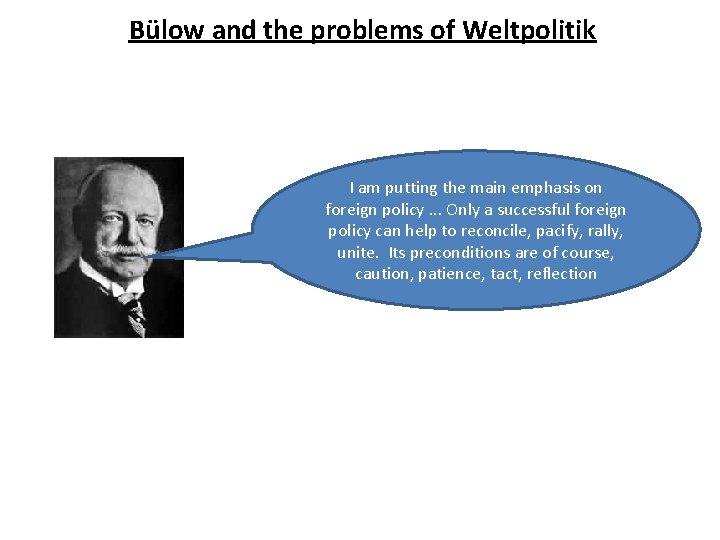Bülow and the problems of Weltpolitik I am putting the main emphasis on foreign