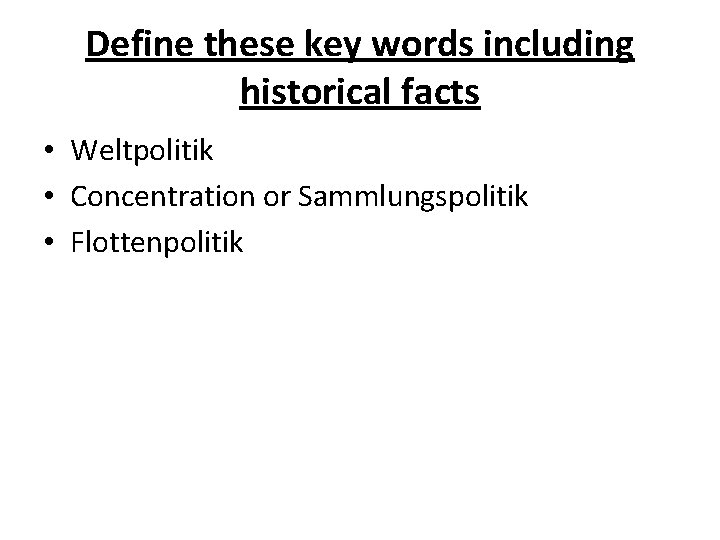 Define these key words including historical facts • Weltpolitik • Concentration or Sammlungspolitik •