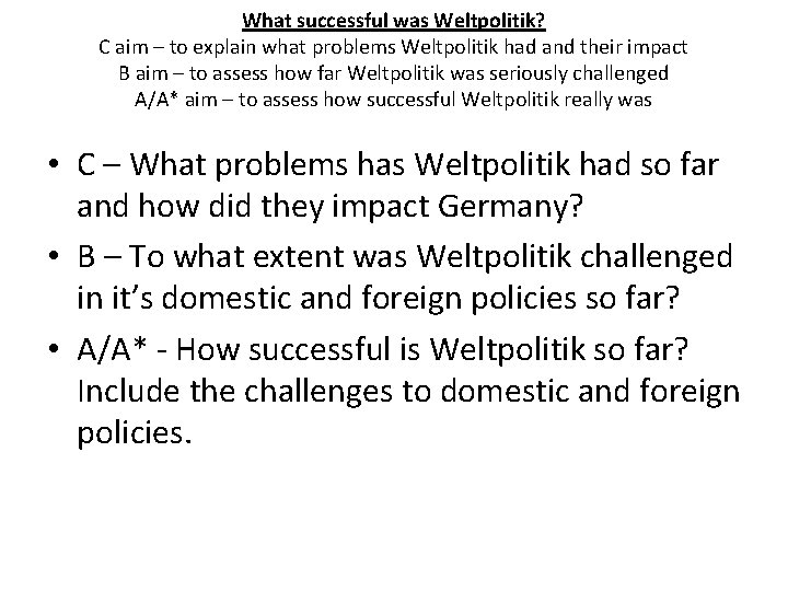 What successful was Weltpolitik? C aim – to explain what problems Weltpolitik had and