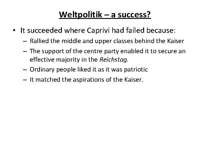 Weltpolitik – a success? • It succeeded where Caprivi had failed because: – Rallied