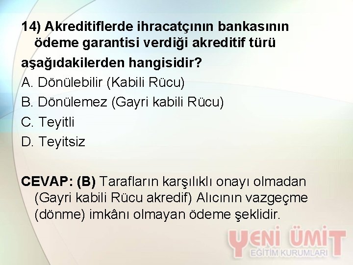 14) Akreditiflerde ihracatçının bankasının ödeme garantisi verdiği akreditif türü aşağıdakilerden hangisidir? A. Dönülebilir (Kabili