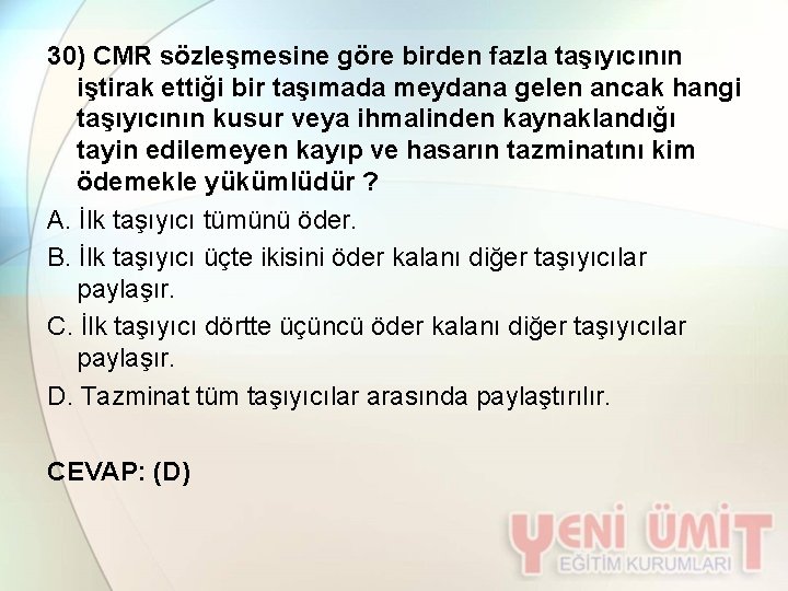 30) CMR sözleşmesine göre birden fazla taşıyıcının iştirak ettiği bir taşımada meydana gelen ancak