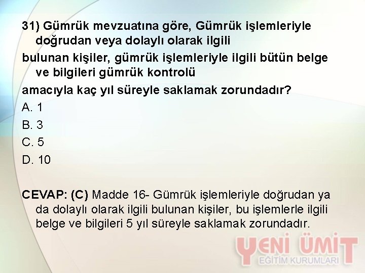 31) Gümrük mevzuatına göre, Gümrük işlemleriyle doğrudan veya dolaylı olarak ilgili bulunan kişiler, gümrük