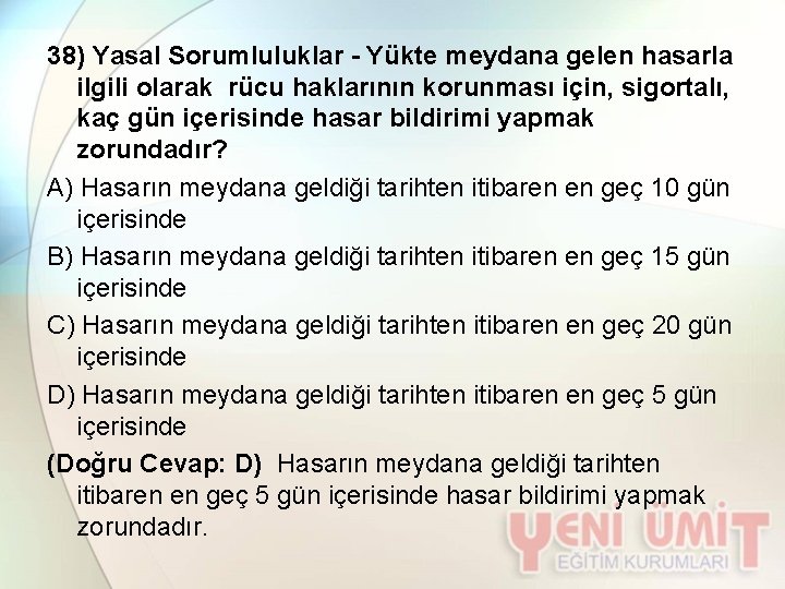 38) Yasal Sorumluluklar - Yükte meydana gelen hasarla ilgili olarak rücu haklarının korunması için,