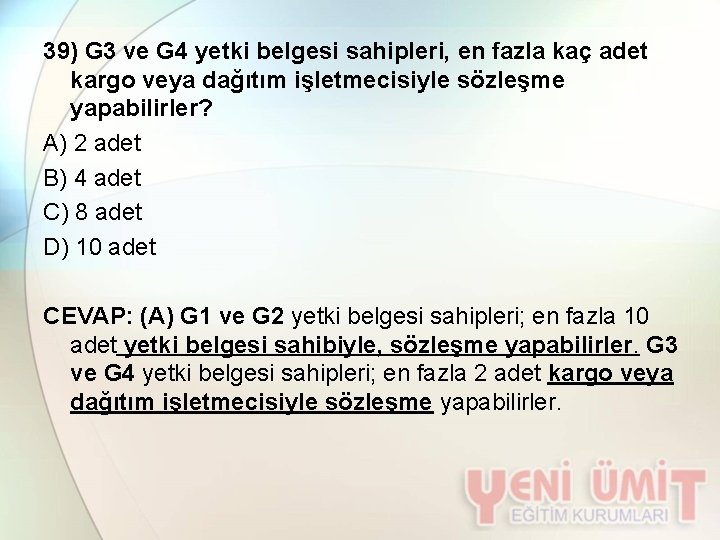 39) G 3 ve G 4 yetki belgesi sahipleri, en fazla kaç adet kargo