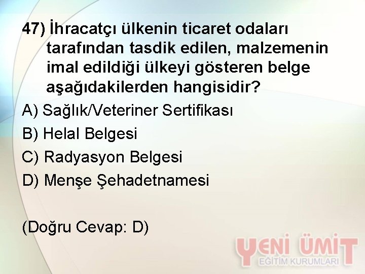 47) İhracatçı ülkenin ticaret odaları tarafından tasdik edilen, malzemenin imal edildiği ülkeyi gösteren belge