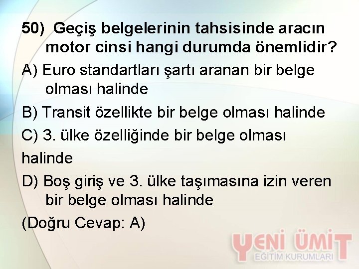 50) Geçiş belgelerinin tahsisinde aracın motor cinsi hangi durumda önemlidir? A) Euro standartları şartı